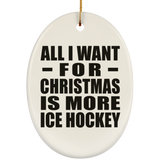 All I Want For Christmas Is More Ice Hockey - Oval Ornament