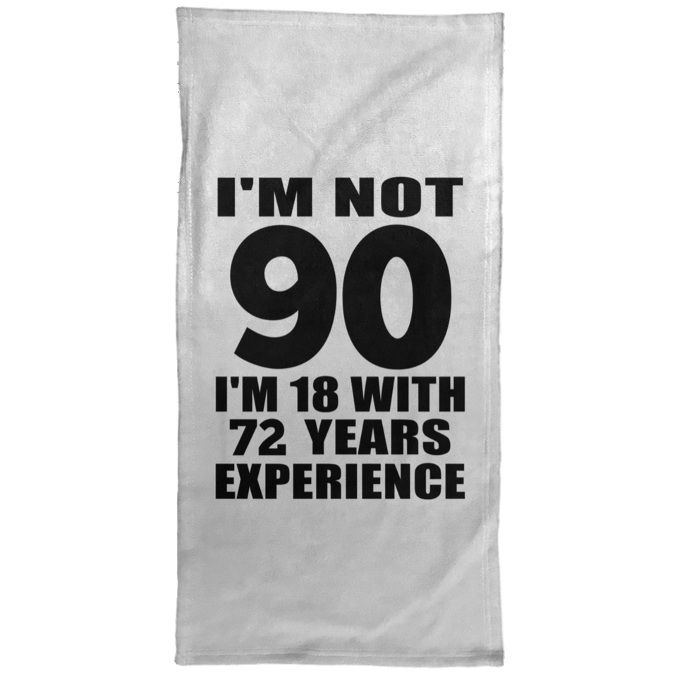 90th Birthday I'm Not 90 I'm 18 With 72 Years Experience - Hand Towel