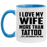 I Love My Wife More Than Tattoo - 11oz Accent Mug Blue