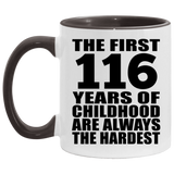 116th Birthday First 116 Years of Childhood Are The Hardest - 11oz Accent Mug Black