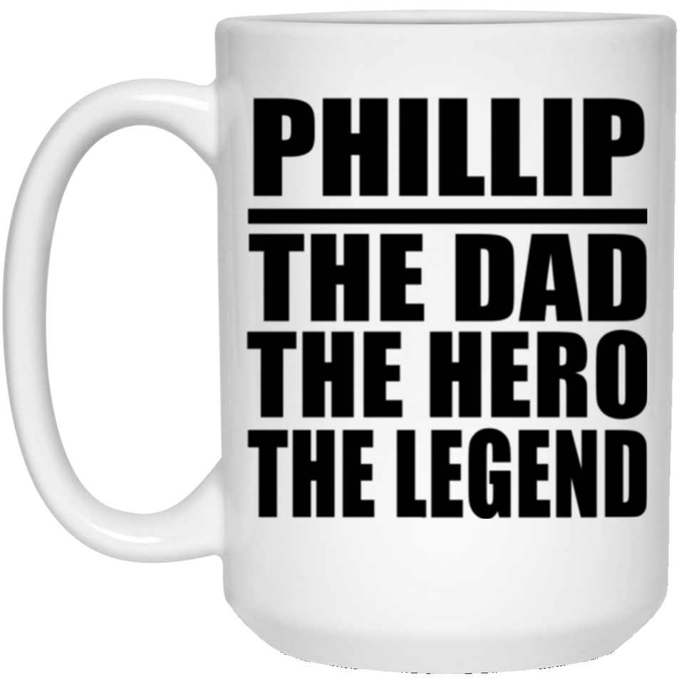 Phillip The Dad The Hero The Legend - 15 Oz Coffee Mug