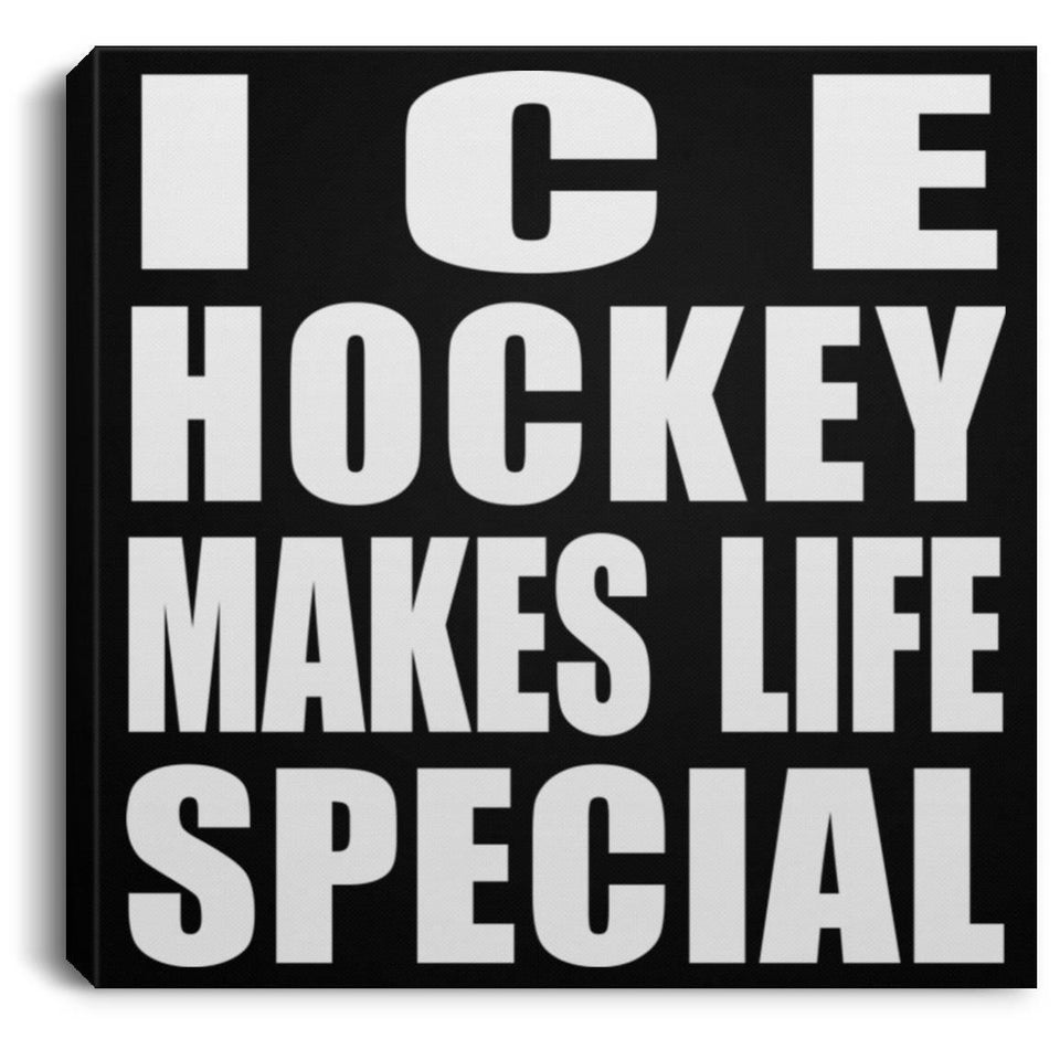 Ice Hockey Makes Life Special - Canvas Square