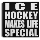 Ice Hockey Makes Life Special - Canvas Square