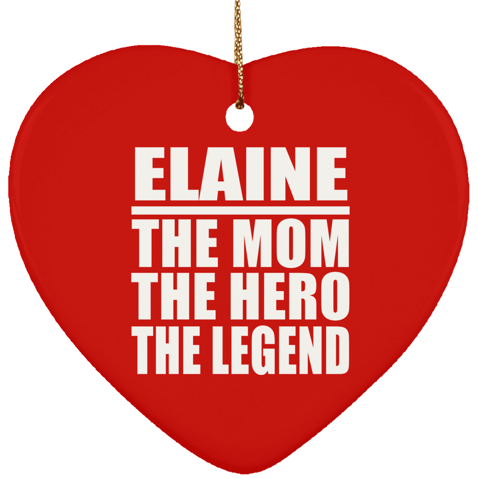 Elaine The Mom The Hero The Legend - Heart Ornament