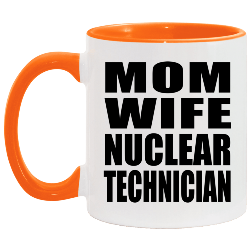 Mom Wife Nuclear Technician - 11oz Accent Mug Orange