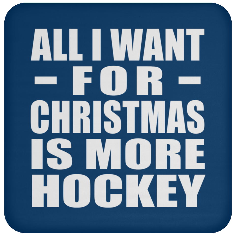 All I Want For Christmas Is More Hockey - Coaster
