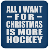 All I Want For Christmas Is More Hockey - Coaster
