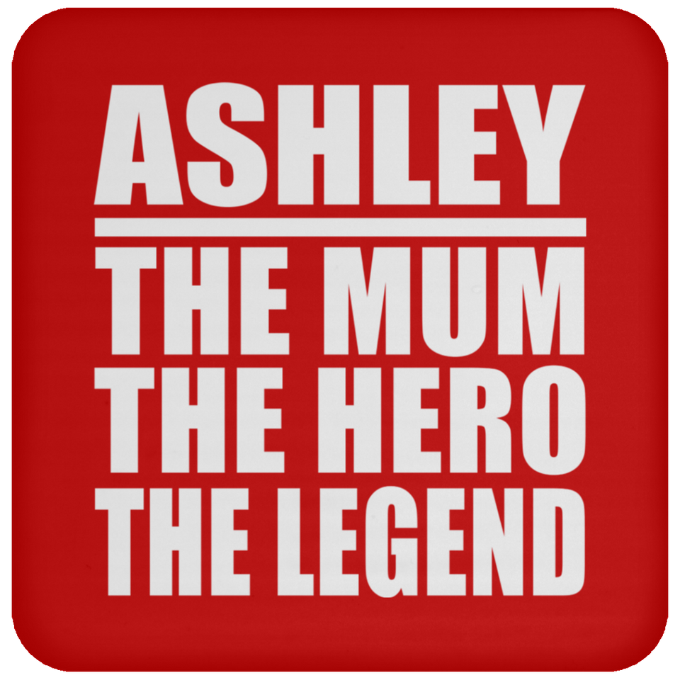 Ashley The Mum The Hero The Legend - Drink Coaster