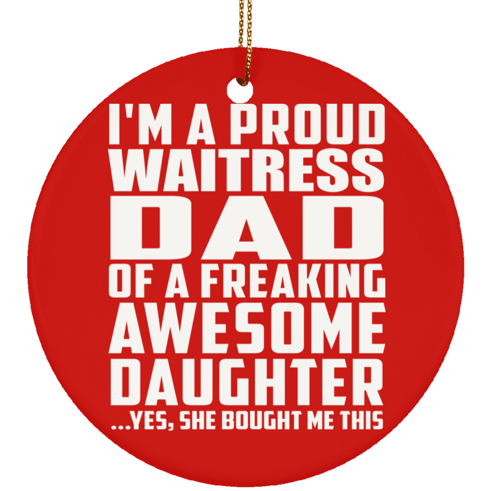 Proud Waitress Dad Of Awesome Daughter - Circle Ornament