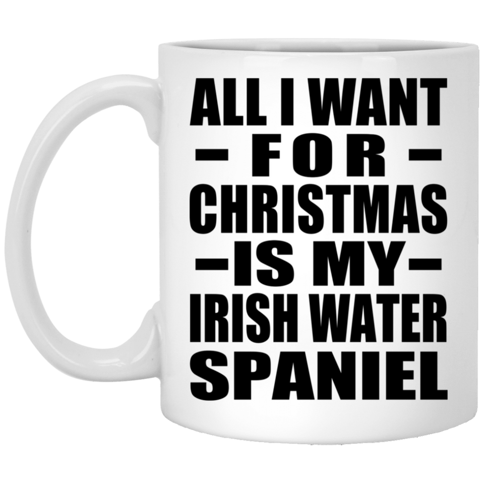 All I Want For Christmas Is My Irish Water Spaniel - 11 Oz Coffee Mug