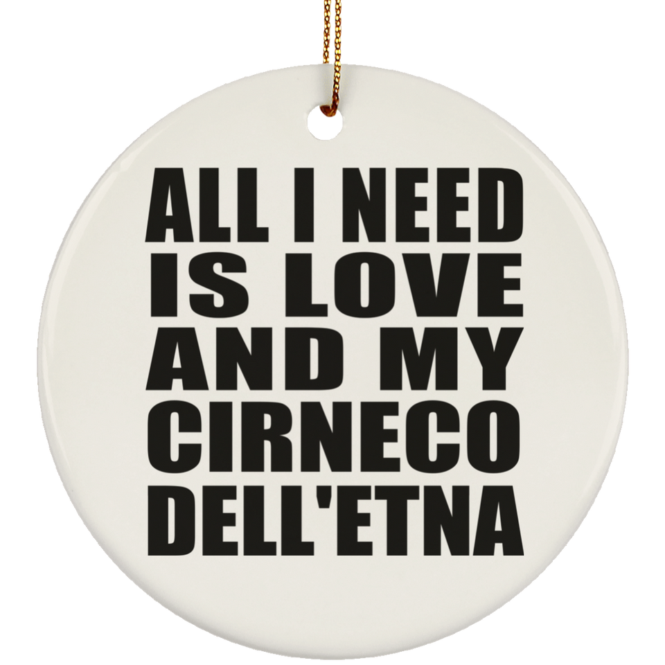 All I Need Is Love And My Cirneco Dell'etna - Circle Ornament
