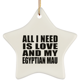 All I Need Is Love And My Egyptian Mau - Star Ornament
