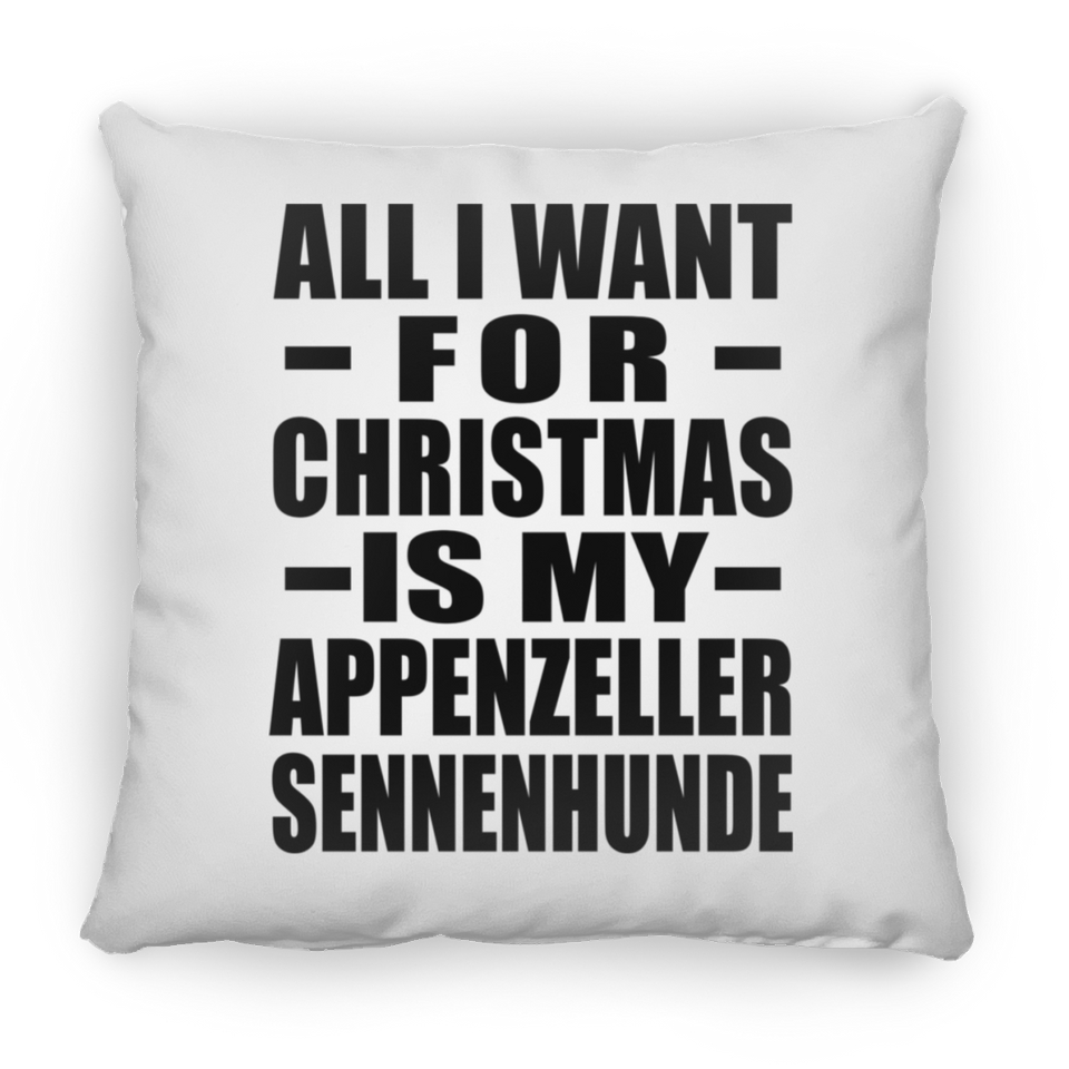 All I Want For Christmas Is My Appenzeller Sennenhunde - Throw Pillow