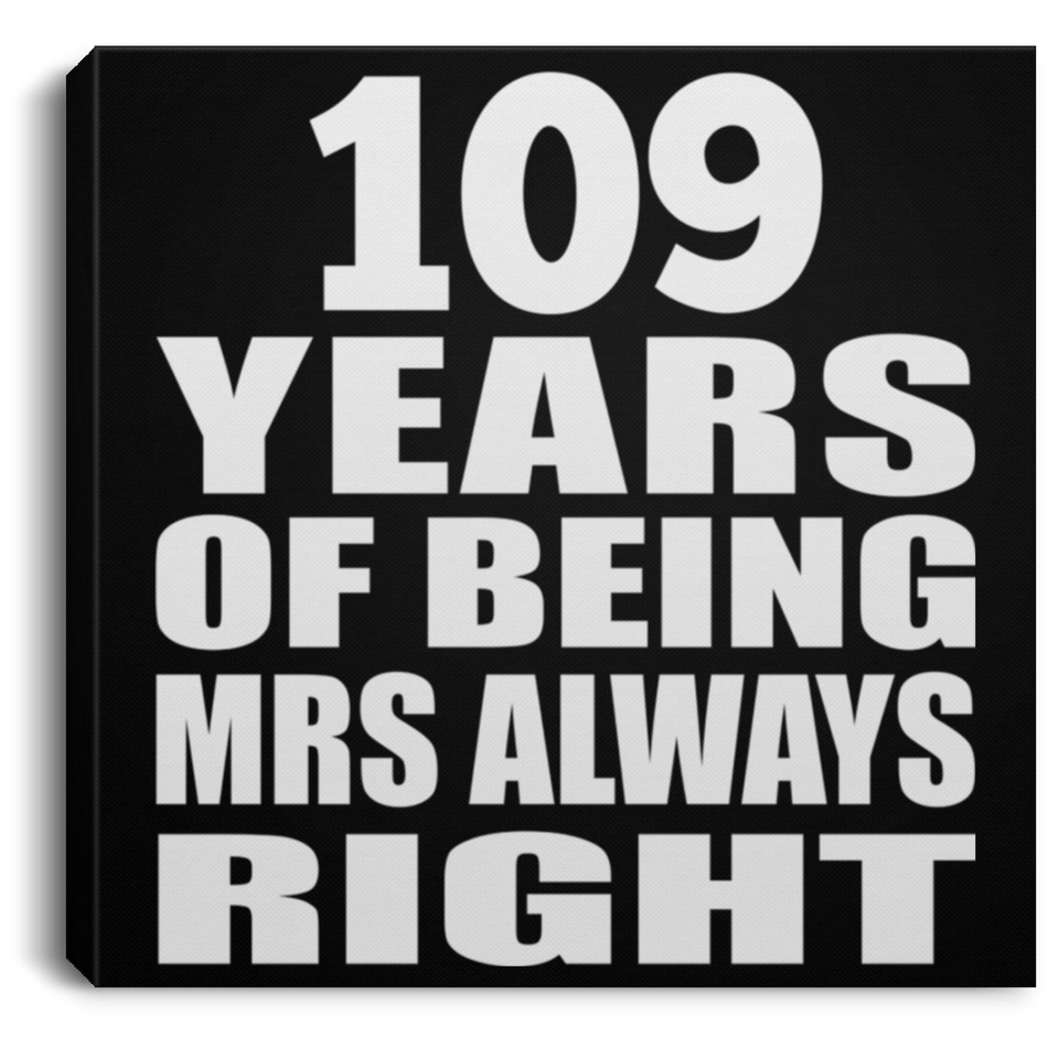 109th Anniversary 109 Years of Being Mrs Always Right - Canvas Square