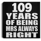 109th Anniversary 109 Years of Being Mrs Always Right - Canvas Square