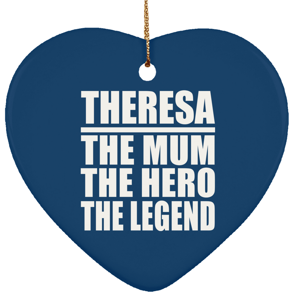 Theresa The Mum The Hero The Legend - Heart Ornament