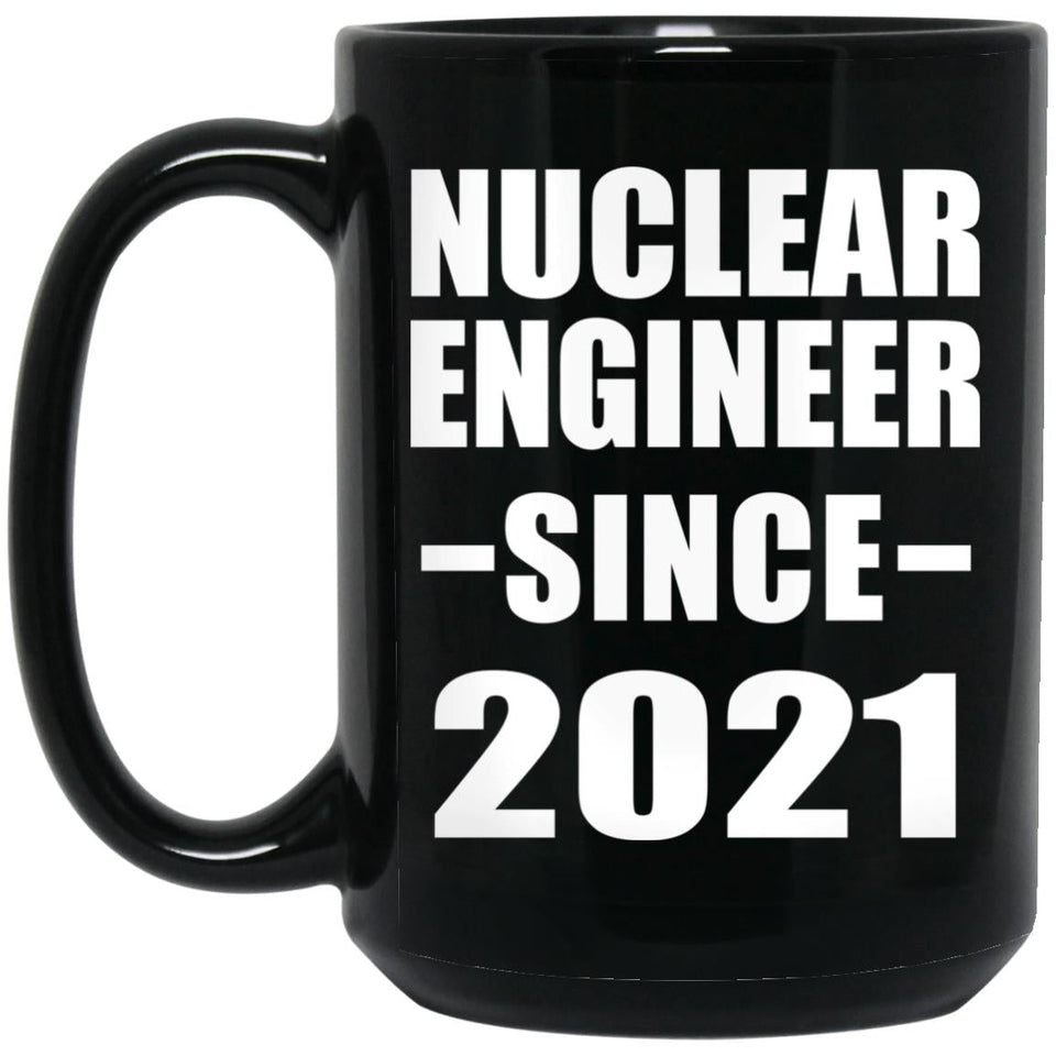 Nuclear Engineer Since 2021 - 15oz Coffee Mug Black
