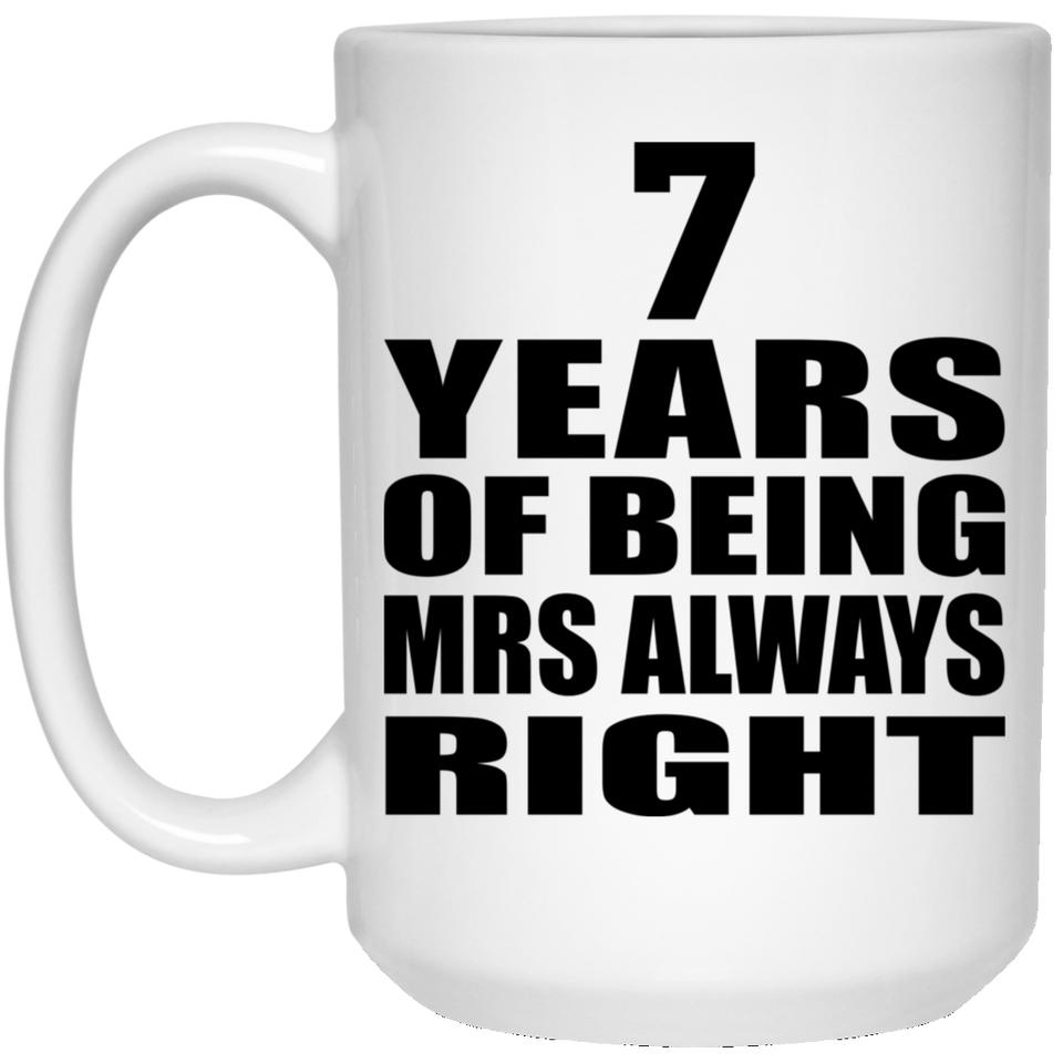 7th Anniversary 7 Years of Being Mrs Always Right - 15oz Coffee Mug