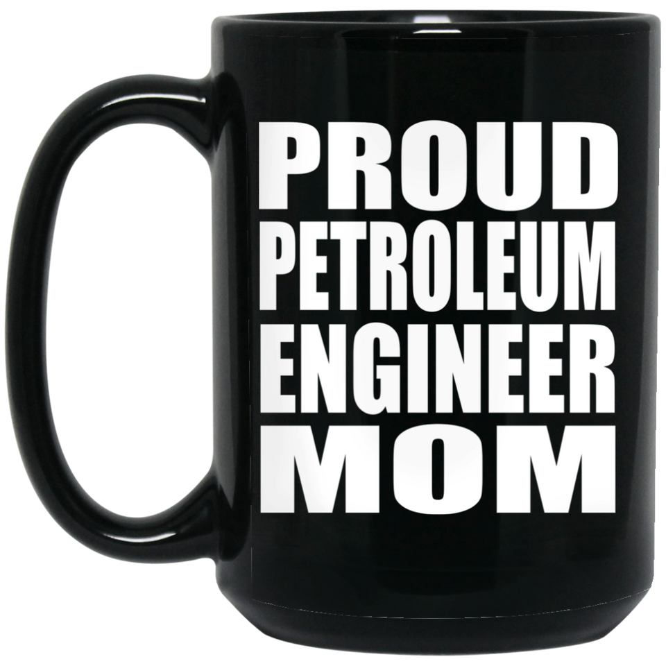 Proud Petroleum Engineer Mom - 15oz Coffee Mug Black