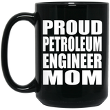Proud Petroleum Engineer Mom - 15oz Coffee Mug Black