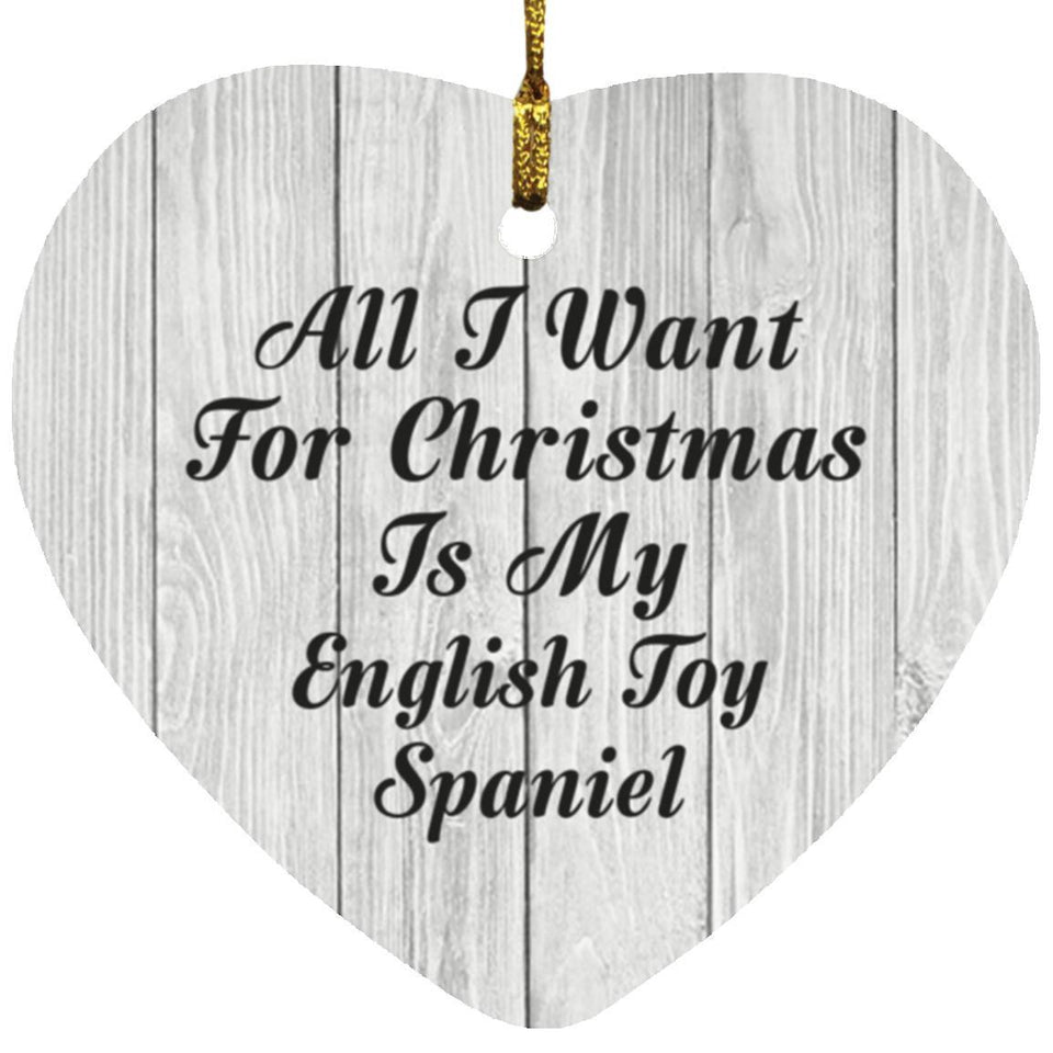 All I Want For Christmas Is My English Toy Spaniel - Heart Ornament F
