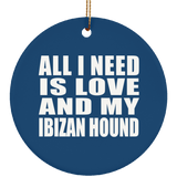 All I Need Is Love And My Ibizan Hound - Circle Ornament