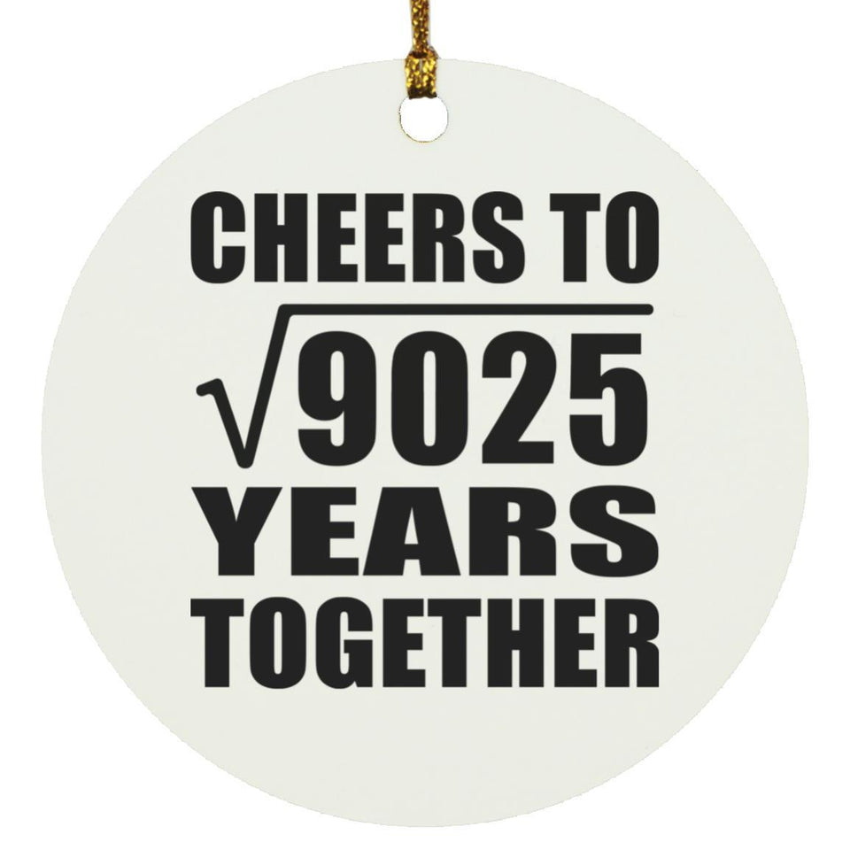 95th Anniversary Cheers To Square Root of 9025 Years Together - Circle Ornament