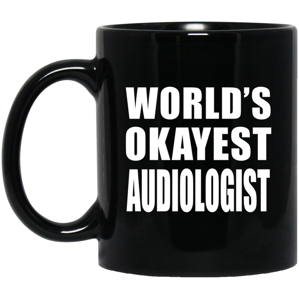 World's Okayest Audiologist - 11 Oz Coffee Mug Black