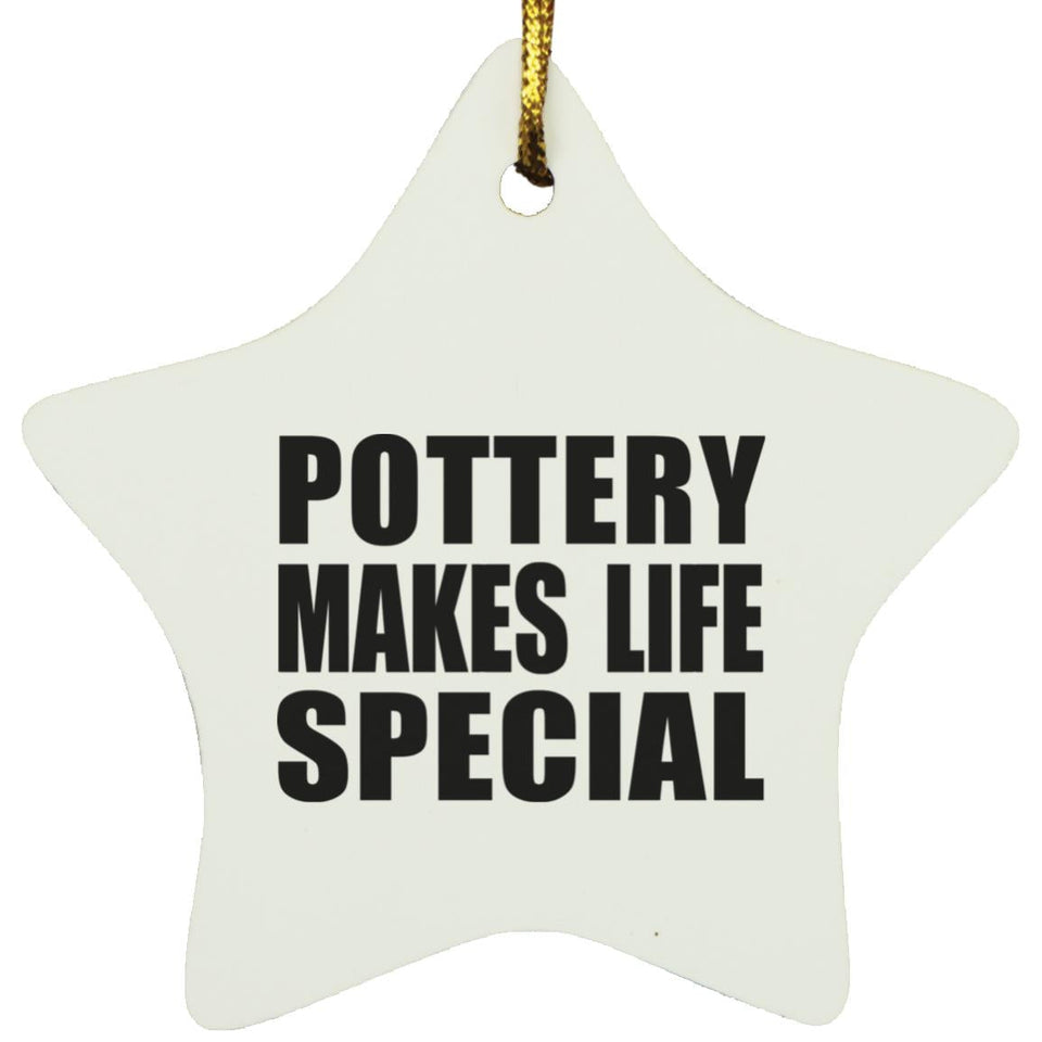 Pottery Makes Life Special - Star Ornament