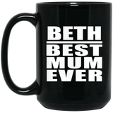 Beth Best Mum Ever - 15 Oz Coffee Mug Black