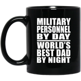 Military Personnel By Day World's Best Dad By Night - 11 Oz Coffee Mug Black