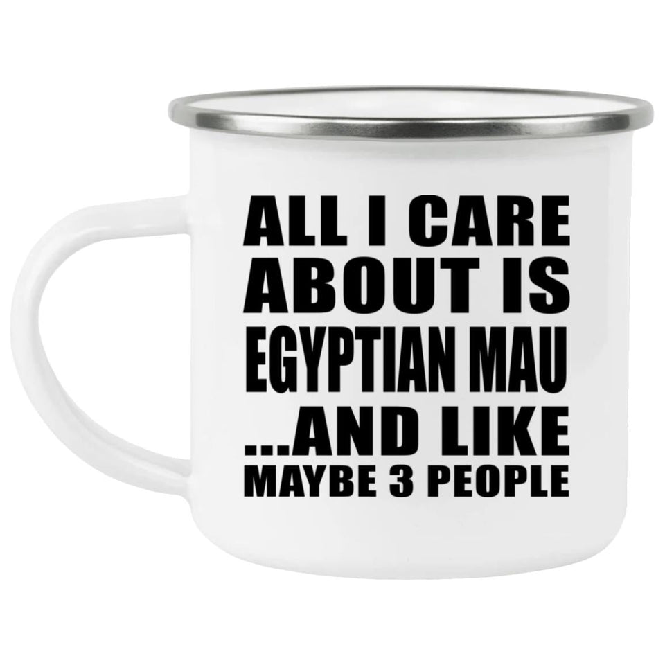 All I Care About Is Egyptian Mau - 12oz Camping Mug