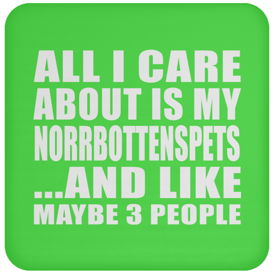 All I Care About Is My Norrbottenspets - Drink Coaster