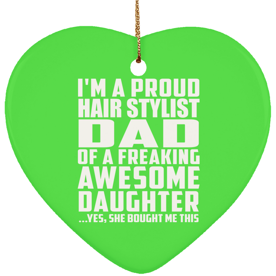 Proud Hair Stylist Dad Of Awesome Daughter - Heart Ornament
