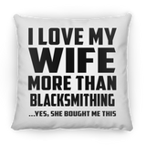 I Love My Wife More Than Blacksmithing - Throw Pillow