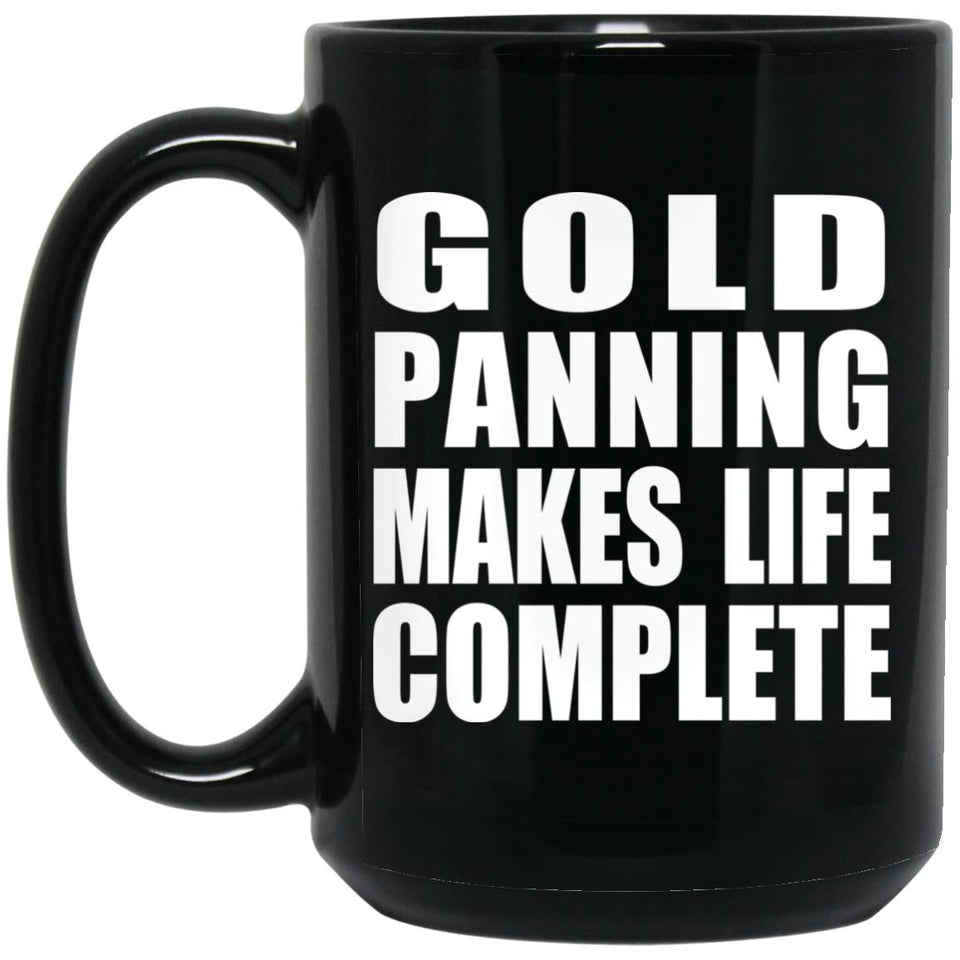 Gold Panning Makes Life Complete - 15oz Coffee Mug Black
