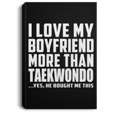 I Love My Boyfriend More Than Taekwondo - Canvas Portrait