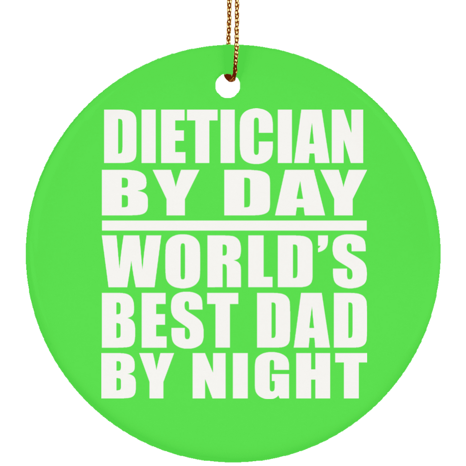 Dietician By Day World's Best Dad By Night - Circle Ornament