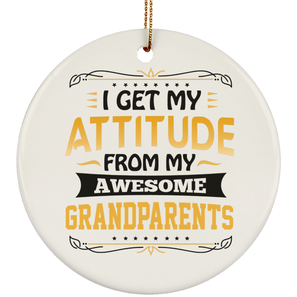 I Get My Attitude From My Awesome Grandparents - Ornament