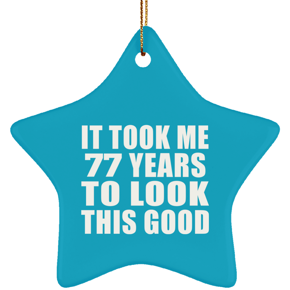 77th Birthday Took Me 77 Years To Look This Good - Star Ornament