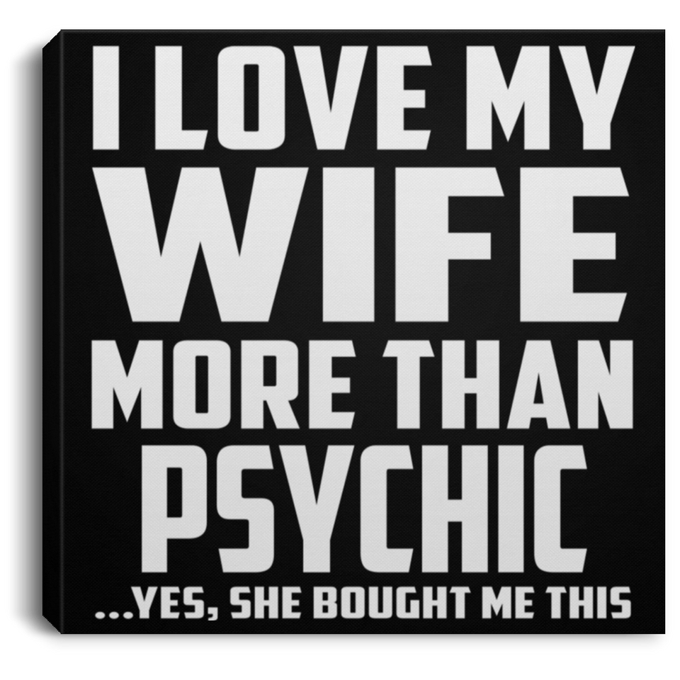 I Love My Wife More Than Psychic - Canvas Square