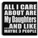 All I Care About Is My Daughters - Canvas Square
