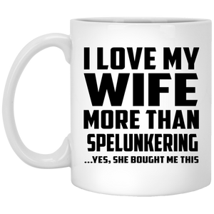 I Love My Wife More Than Spelunkering - 11 Oz Coffee Mug