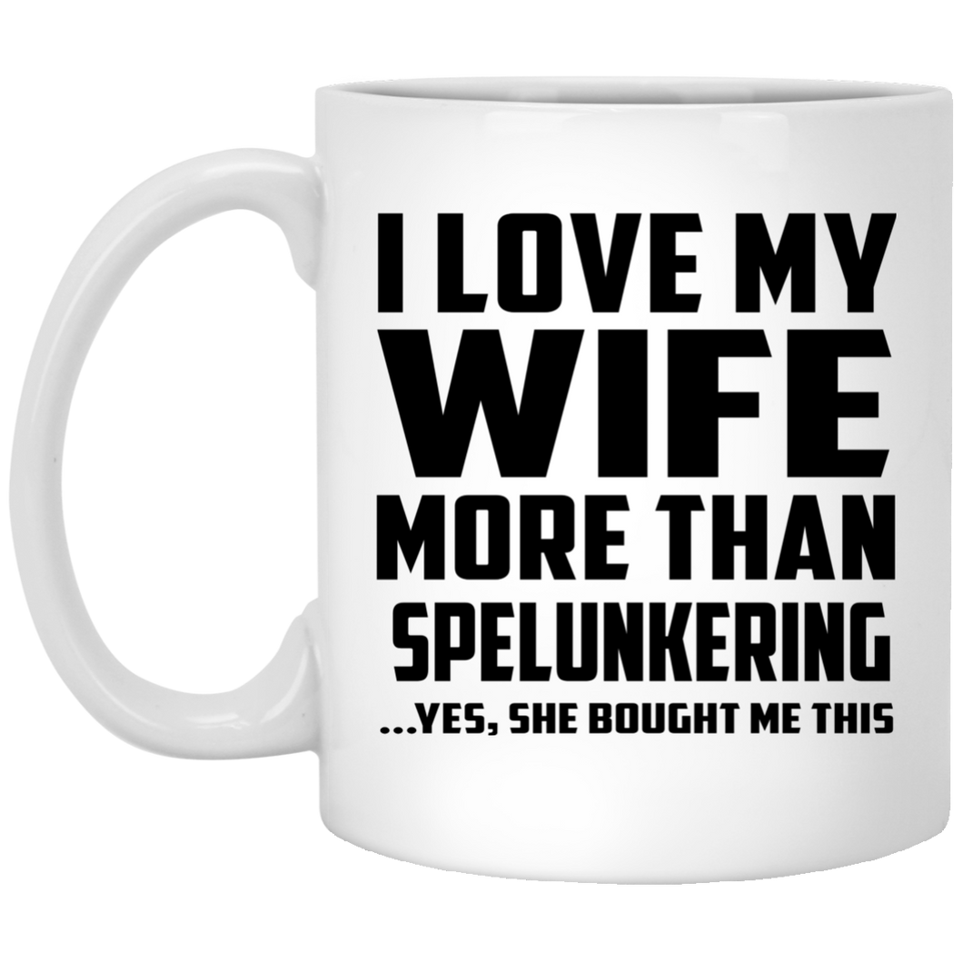 I Love My Wife More Than Spelunkering - 11 Oz Coffee Mug