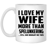 I Love My Wife More Than Spelunkering - 11 Oz Coffee Mug