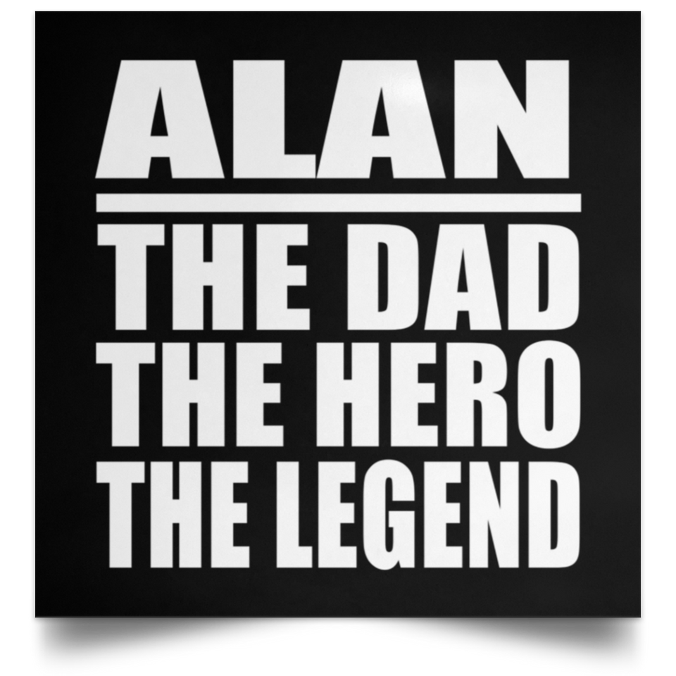 Alan The Dad The Hero The Legend - Poster Square