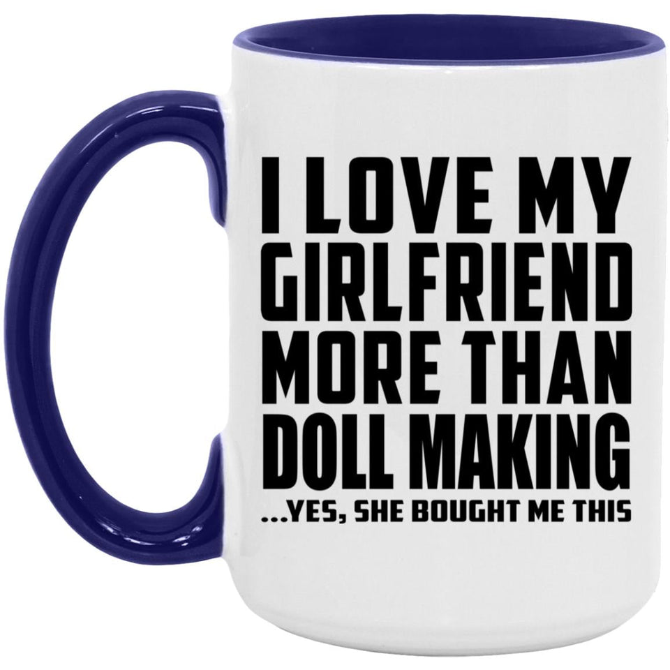 I Love My Girlfriend More Than Doll Making - 15oz Accent Mug Purple