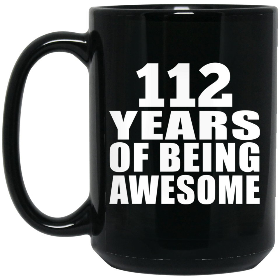 112th Birthday 112 Years Of Being Awesome - 15oz Coffee Mug Black