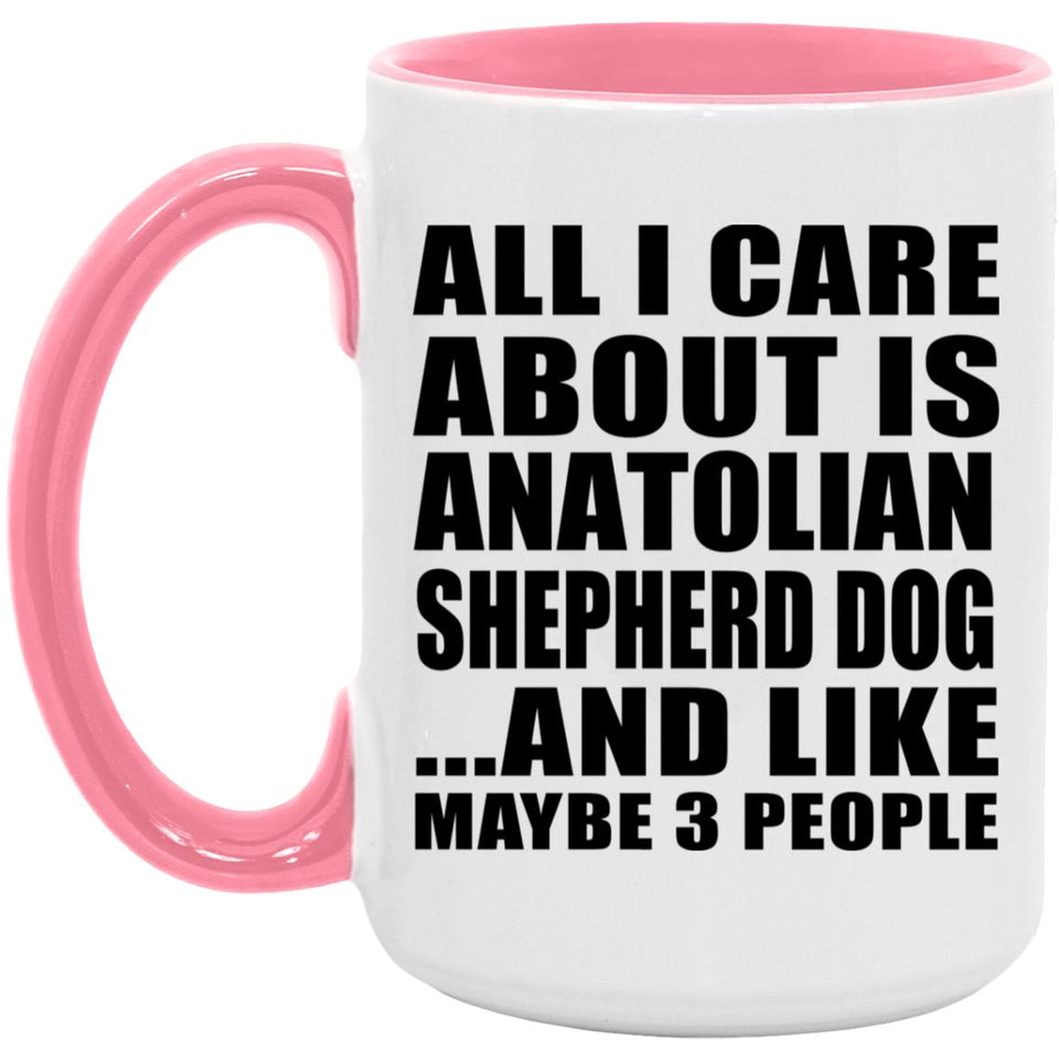 All I Care About Is Anatolian Shepherd Dog - 15oz Accent Mug Pink
