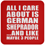 All I Care About Is German Sheprador - Drink Coaster